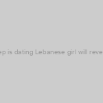 The next step is dating Lebanese girl will reveal you to he